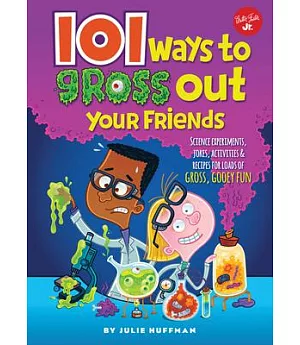 101 Ways to Gross Out Your Friends