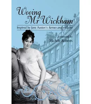 Wooing Mr Wickham: Stories Inspired by Jane Austen Heroes and Villains