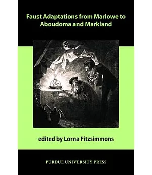 Faust Adaptations from Marlowe to Aboudoma and Markland
