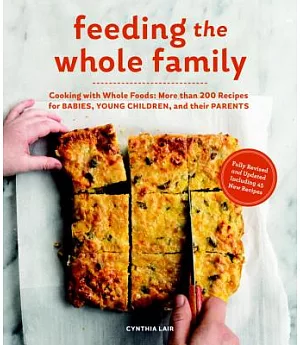Feeding the Whole Family: Cooking With Whole Foods: More Than 200 Recipes for Feeding Babies, Young Children, and Their Parents