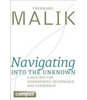 Navigating into the Unknown: A New Way for Management, Governance and Leadership