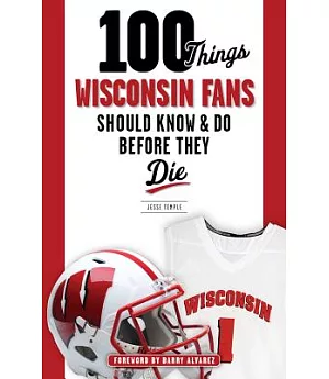 100 Things Wisconsin Fans Should Know & Do Before They Die