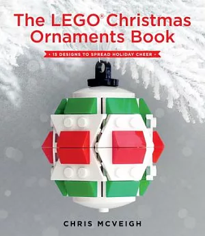 The Lego Christmas Ornaments Book: 15 Designs to Spread Holiday Cheer