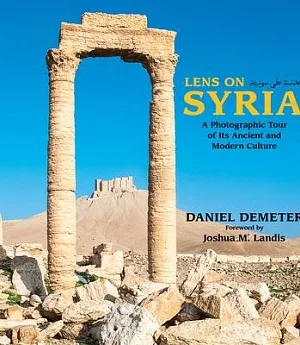 Lens on Syria: A Photographic Tour of Its Ancient and Modern Culture