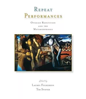 Repeat Performances: Ovidian Repetition and the Metamorphoses