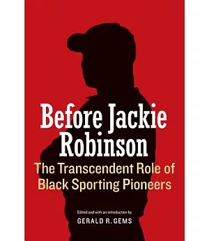 Before Jackie Robinson: The Transcendent Role of Black Sporting Pioneers