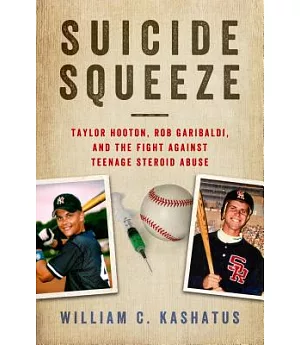 Suicide Squeeze: Taylor Hooton, Rob Garibaldi, and the Fight against Teenage Steroid Abuse