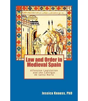 Law and Order in Medieval Spain: Alfonsine Legislation and the Cantigas De Santa Maria
