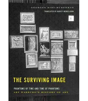 The Surviving Image: Phantoms of Time and Time of Phantoms: Aby Warburg’s History of Art