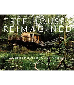 Tree Houses Reimagined: Luxurious Retreats for Tranquility and Play