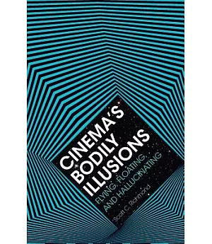 Cinema’s Bodily Illusions: Flying, Floating, and Hallucinating