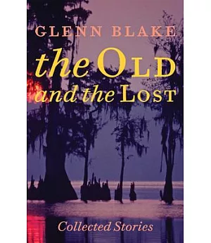 The Old and the Lost: Collected Stories