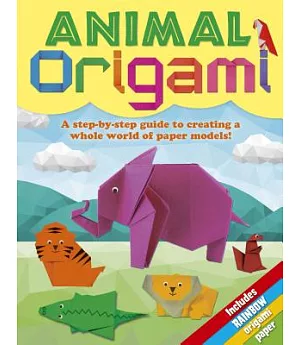 Animal Origami: A Step-by-Step Guide to Creating a Whole World of Paper Models!