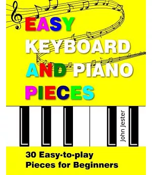 Easy Keyboard and Piano Pieces: 30 Easy-to-Play Pieces for Beginners