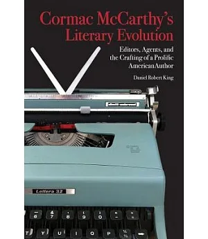 Cormac McCarthy’s Literary Evolution: Editors, Agents, and the Crafting of a Prolific American Author