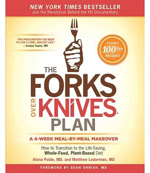 The Forks over Knives Plan: How to Transition to the Life-Saving, Whole-Food, Plant-Based Diet