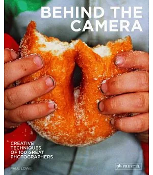 Behind the Camera: Creative Techniques of 100 Great Photographers