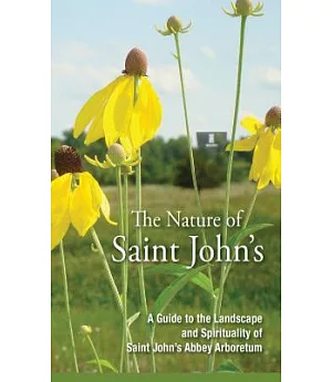 The Nature of Saint John’s: A Guide to the Landscape and Spirituality of the Saint John’s Abbey Arboretum