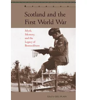 Scotland and the First World War: Myth, Memory, and the Legacy of Bannockburn