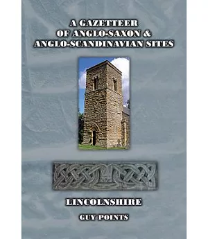 A Gazetteer of Anglo-Saxon and Anglo-Scandinavian Sites: Lincolnshire