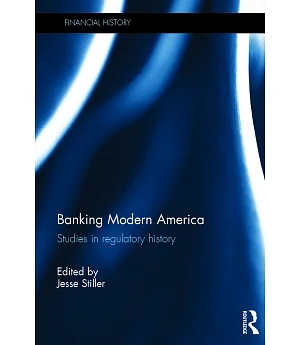 Banking Modern America: Studies in Regulatory History
