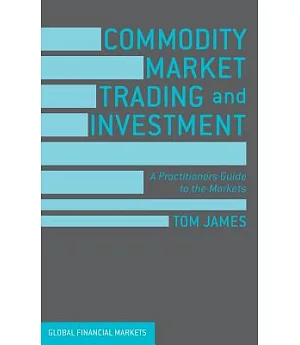 Commodity Market Trading and Investment: A Practitioners Guide to the Markets