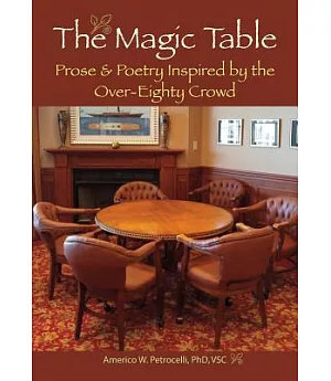 The Magic Table: Prose & Poetry Inspired by the Over-Eighty Crowd