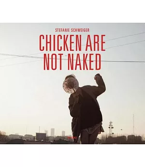 Chicken Are Not Naked: Many Ways to Live an Artist’s Life in Beijing