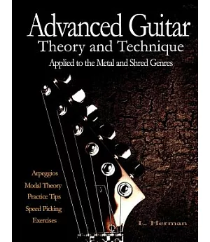 Advanced Guitar Theory and Technique Applied to the Metal and Shred Genres