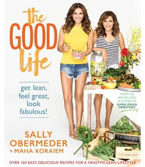 The Good Life: Over 160 Easy, Delicious Recipes for a Healthy, Lean Lifestyle