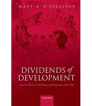 Dividends of Development: Securities Markets in the History of US Capitalism, 1865-1922