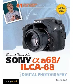 David Busch’s Sony Alpha A68/ILCA-68 Guide to Digital Photography