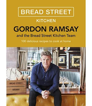 Gordon Ramsay Bread Street Kitchen: 100 delicious recipes to cook at home
