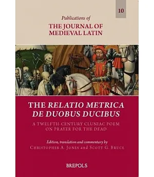 The Relatio Metrica De Duobus Ducibus: A Twelfth-Century Cluniac Poem on Prayer for the Dead