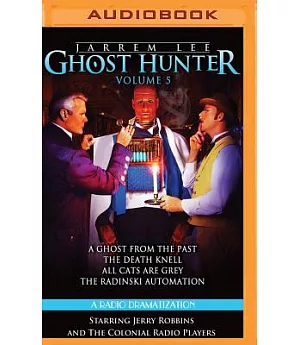 Jarrem Lee - Ghost Hunter: A Radio Dramatization - A Ghost from the Past / The Death Knell / All Cats Are Grey / The Radinski Au
