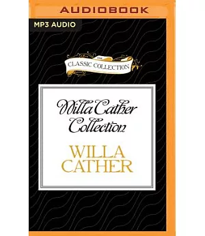 Willa Cather Collection: A Wagner Matinee and The Sculptor’s Funeral