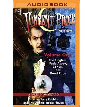 Vincent Price Presents: The Tinglers, Fade Away, Canus and Road Rage, Four Radio Dramatizations