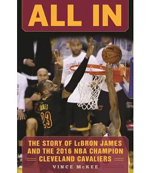 All in: The Story of Lebron James and the 2016 NBA Champion Cleveland Cavaliers
