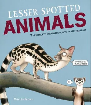 Lesser Spotted Animals: The Coolest Creatures You’ve Never Heard of