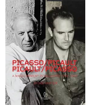 Picasso / Picault, Picault / Picasso: A Magic Moment in Vallauris 1948-1953