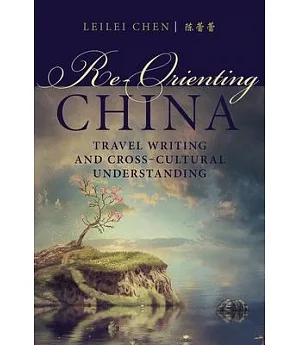 Re-Orienting China: Travel Writing and Cross-Cultural Understanding
