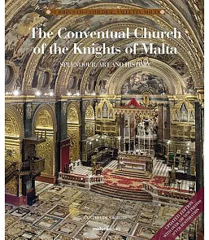 The Conventual Church of the Knights of Malta: Splendour, Art, and History of St John’s Co-Cathedral, Valletta, Malta