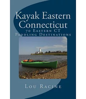 Kayak Eastern Connecticut: 70 Eastern Ct Paddling Destinations