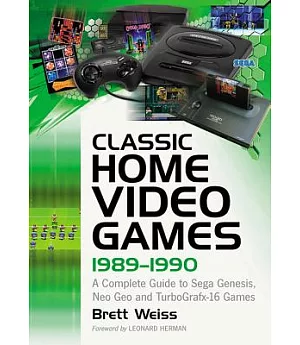 Classic Home Video Games, 1989-1990: A Complete Guide to Sega Genesis, Neo Geo and Turbografx-16 Games