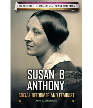 Susan B. Anthony: Social Reformer and Feminist