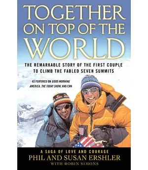 Together on Top of the World: The Remarkable Story of the First Couple to Climb the Fabled Seven Summits, A Saga of Love and Cou