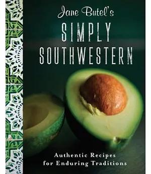 Jane Butel’s Simply Southwestern: Authentic Recipes for Enduring Traditions