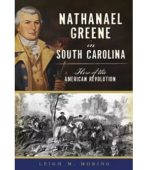 Nathanael Greene in South Carolina: Hero of the American Revolution