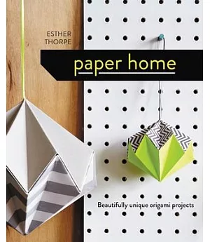 Paper Home: Beautifully Unique Origami Projects