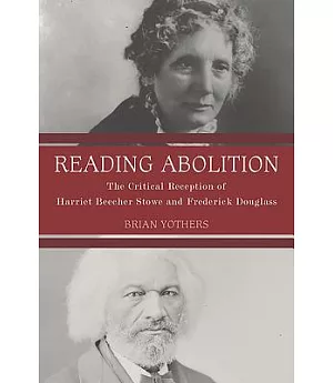 Reading Abolition: The Critical Reception of Harriet Beecher Stowe and Frederick Douglass